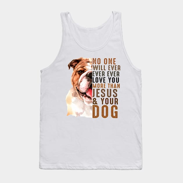 No One Will Ever Ever Ever Love You More Than Jesus Your Dog Tank Top by irieana cabanbrbe